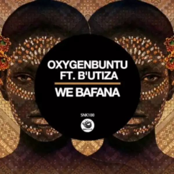 Oxygenbuntu - We Bafana Ft. B’Utiza